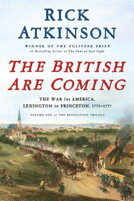 The British Are Coming: The War for America, Lexington to Princeton, 1775-1777 BRITISH ARE COMING （Revolution Trilogy） 