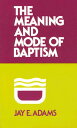 ŷ֥å㤨Meaning and Mode of Baptism MEANING & MODE OF BAPTISM [ Jay E. Adams ]פβǤʤ1,930ߤˤʤޤ