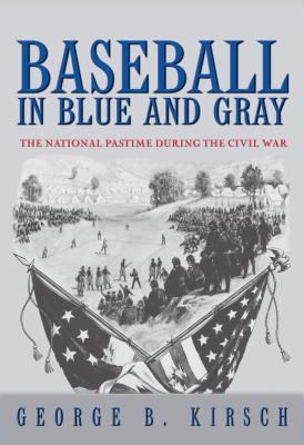 Baseball in Blue and Gray: The National Pastime During the Civil War