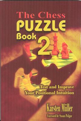 The Chess Puzzle Book 2: Test and Improve Your Positional Intuition CHESS PUZZLE BK 2 （Chesscafe Puzzle Book） [ Karsten Muller ]