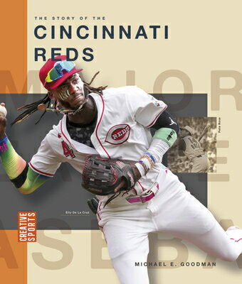 The Story of the Cincinnati Reds STORY OF THE CINCINNATI REDS （Creative Sports: Major League Baseball） [ Michael E. Goodman ]