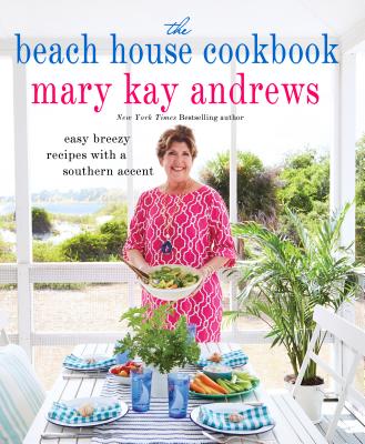 The Beach House Cookbook: Easy Breezy Recipes with a Southern Accent BEACH HOUSE CKBK [ Mary Kay Andrews ]