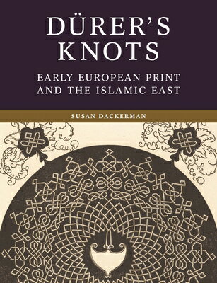 Drer's Knots: Early European Print and the Islamic East DURERS KNOTS [ Susan Dackerman ]