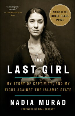 The Last Girl: My Story of Captivity, and My Fight Against the Islamic State LAST GIRL Nadia Murad