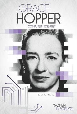 Grace Hopper: Computer Scientist: Computer Scientist GRACE HOPPER COMPUTER SCIENTIS （Women in Science (El)） 