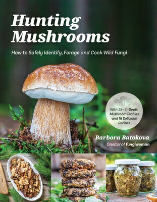 Hunting Mushrooms: How to Safely Identify, Forage and Cook Wild Fungi HUNTING MUSHROOMS 