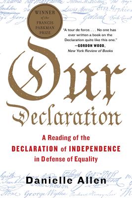 Our Declaration: A Reading of the Declaration of Independence in Defense of Equality OUR DECLARATION [ Danielle Allen ]