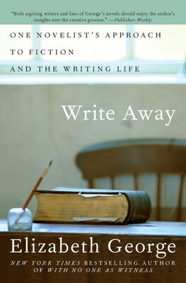 Write Away: One Novelist 039 s Approach to Fiction and the Writing Life WRITE AWAY Elizabeth George