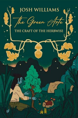 The Green Arte: The Craft of the Herbwise GREEN ARTE [ Josh Williams ]