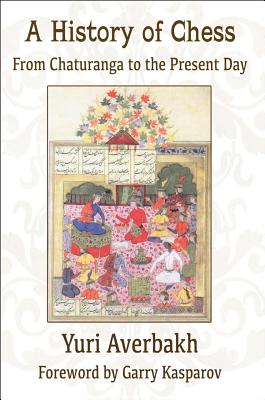 A History of Chess: From Chaturanga to the Present Day HIST OF CHESS [ Yuri Averbakh ]