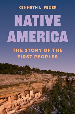 Native America: The Story of the First Peoples NATIVE AMER （Unearthing the Past） [ Kenneth L. Feder ]