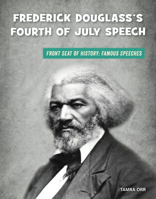 Frederick Douglass's Fourth of July Speech FREDERICK DOUGLASSS 4TH OF JUL （21st Century Skills Library: Front Seat of History: Famous Speeches） [ Tamra B. Orr ]