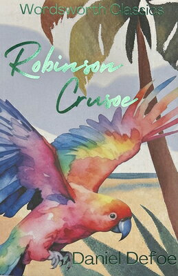 Robinson Crusoe ROBINSON CRUSOE （Wordsworth Classics） [ Daniel Defoe ]