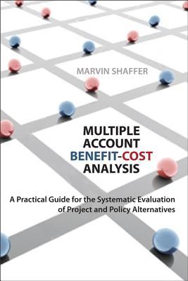 Multiple Account Benefit-Cost Analysis: A Practical Guide for the Systematic Evaluation of Project a MULTIPLE ACCOUNT BENEFIT-COST 