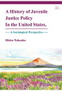 A History of Juvenile Justice Policy In the United States, A Sociological Perspective 