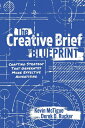 The Creative Brief Blueprint: Crafting Strategy That Generates More Effective Advertising CREATIVE BRIEF BLUEPRINT Kevin McTigue