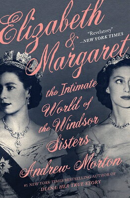 Elizabeth & Margaret: The Intimate World of the Windsor Sisters ELIZABETH & MARGARET [ Andrew Morton ]