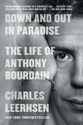 Down and Out in Paradise: The Life of Anthony Bourdain DOWN & OUT IN PARADISE [ Charles Leerhsen ]