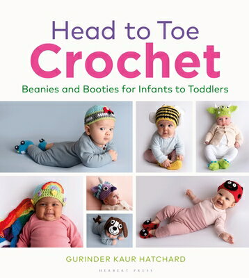 Head to Toe Crochet: Beanies and Booties for Infants to Toddlers HEAD TO TOE CROCHET [ Gurinder Kaur Hatchard ]