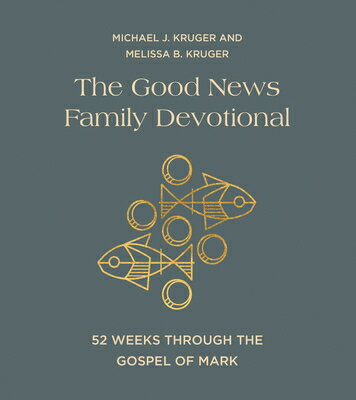 The Good News Family Devotional: 52 Weeks Through the Gospel of Mark GOOD NEWS FAMILY DEVO Michael J. Kruger