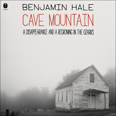 Cave Mountain: A Disappearance and a Reckoning in the Ozarks CAVE MOUNTAIN M 