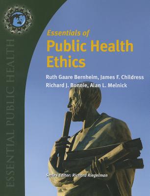 Essentials of Public Health Ethics ESSENTIALS OF PUBLIC HEALTH ET （Essential Public Health） [ Ruth Gaare Bernheim ]
