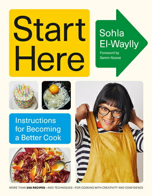 Start Here: Instructions for Becoming a Better Cook: A Cookbook START HERE 