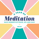 A Year of Meditation: Daily Moments of Peace, Joy, and Calm YEAR OF MEDITATION (...