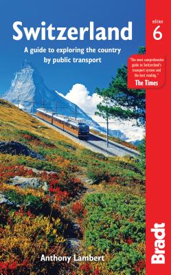 Switzerland: A Guide to Exploring the Country by Public Transport SWITZERLAND 6/E [ Anthony Lambert ]