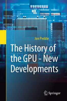 The History of the Gpu - New Developments HIST OF THE GPU - NEW DEVELOPM [ Jon Peddie ]