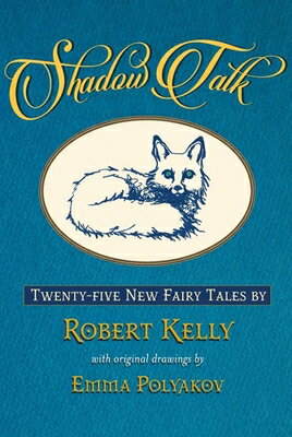 Shadow Talk: Twenty-Five New Fairy Tales SHADOW TALK [ Robert Kelly ]