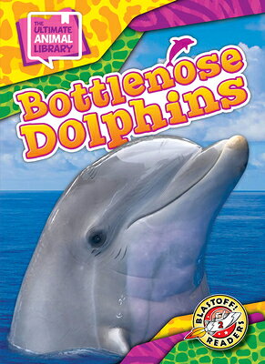 Bottlenose Dolphins BOTTLENOSE DOLPHINS （The Ultimate Animal Library） 