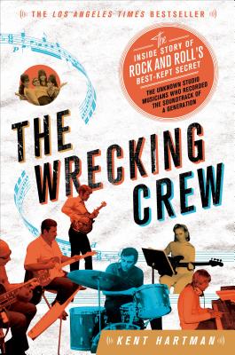 The Wrecking Crew: The Inside Story of Rock and Roll's Best-Kept Secret WRECKING CREW [ Kent Hartman ]