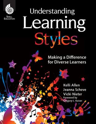 Understanding Learning Styles: Making a Difference for Diverse Learners UNDERSTANDING LEARNING STYLES （Professional Resources） [ Jeanna Sheve ]