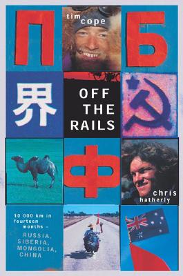 Off the Rails: Moscow to Beijing by Bike OFF THE RAILS [ Tim Cope ]