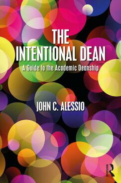 The Intentional Dean: A Guide to the Academic Deanship INTENTIONAL DEAN [ John C. Alessio ]