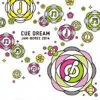 「CUE DREAM JAM-BOREE 2014」コンピレーションCD