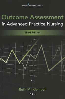 Outcome Assessment in Advanced Practice Nursing: Third Edition OUTCOME ASSESSMENT IN ADVD PRA [ Ruth M. Kleinpell ]