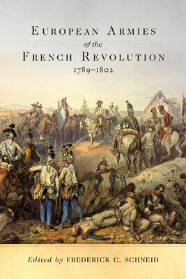European Armies of the French Revolution, 1789-1802: Volume 50 EUROPEAN ARMIES OF THE FRENCH （Campaigns and Commanders） 