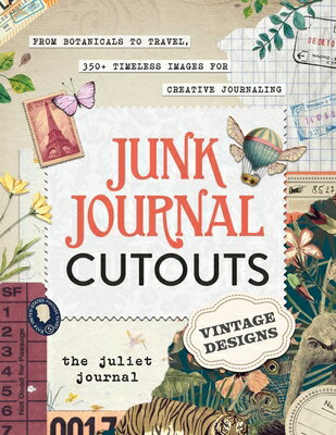 Junk Journal Cutouts: Vintage Designs: From Botanicals to Travel, 350+ Timeless Images for Creative
