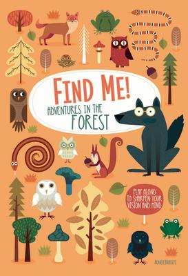 Find Me! Adventures in the Forest: Play Along to Sharpen Your Vision and Mind FIND ME ADV IN THE FOREST 