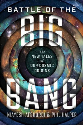 Battle of the Big Bang: The New Tales of Our Cosmic Origins