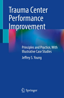 Trauma Center Performance Improvement: Principles and Practice, with Illustrative Case Studies TRAUMA CENTER PERFORMANCE IMPR [ Jeffrey S. Young ]