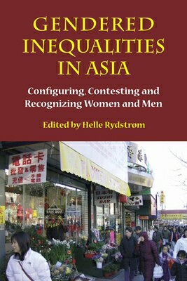 Gendered Inequalities in Asia: Configuring, Contesting and Recognizing Women and Men GENDERED INEQUALITIES IN ASIA （Gendering Asia） 