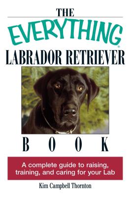 The Everything Labrador Retriever Book: A Complete Guide to Raising, Training, and Caring for Your L