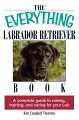 A complete guide to raising, training, and caring for your Lab.