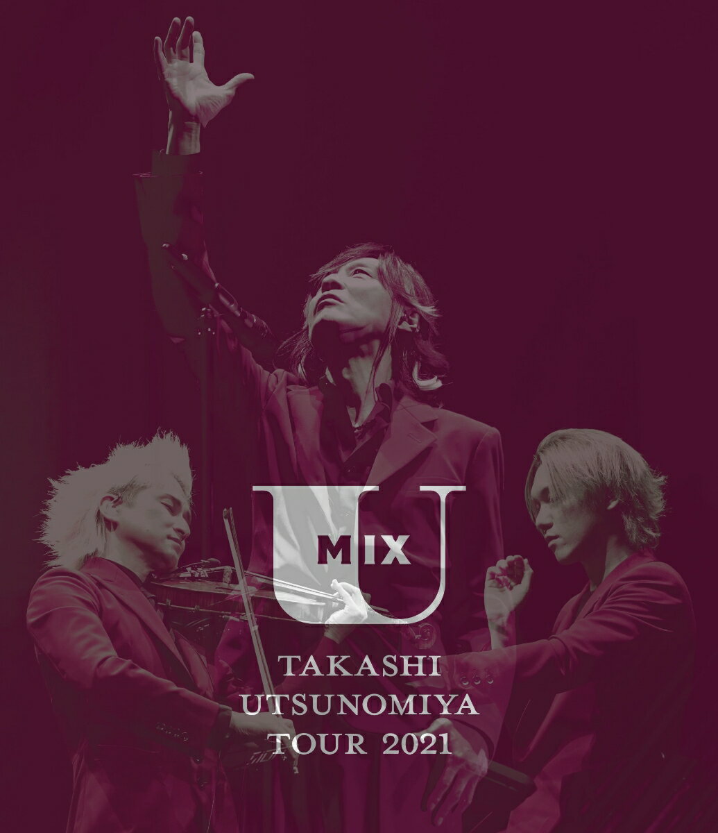 Takashi Utsunomiya Tour 2021 U Mix【Blu-ray】