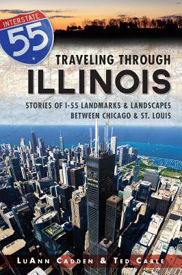 Traveling Through Illinois: Stories of I-55 Landmarks and Landscapes Between Chicago and St. Louis TRAVELING THROUGH ILLINOIS [ Luann M. Cadden ]