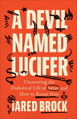 A Devil Named Lucifer: Uncovering the Diabolical Life of Satan and How to Resist Him DEVIL NAMED LUCIFER [ Jared Brock ]