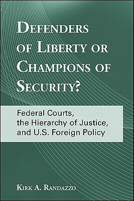 Defenders of Liberty or Champions of Security?: Federal Courts, the Hierarchy of Justice, and U.S. F DEFENDERS OF LIBERTY OR CHAMPI （Suny American Constitutionalism） [ Kirk A. Randazzo ]